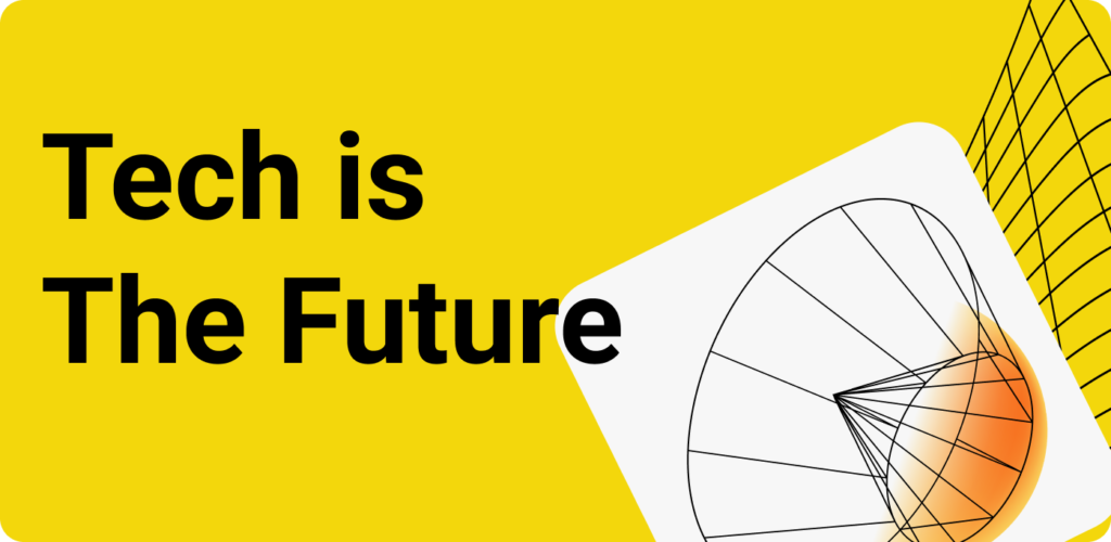 Tech is the Future